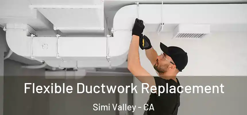  Flexible Ductwork Replacement Simi Valley - CA